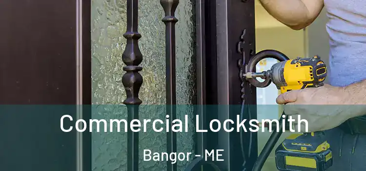 Commercial Locksmith Bangor - ME