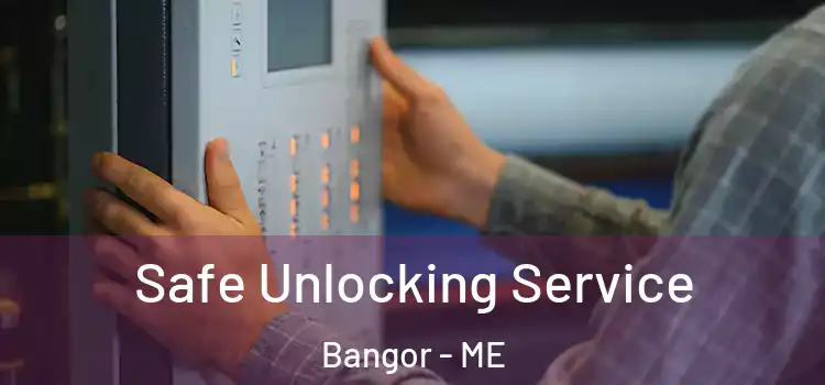 Safe Unlocking Service Bangor - ME