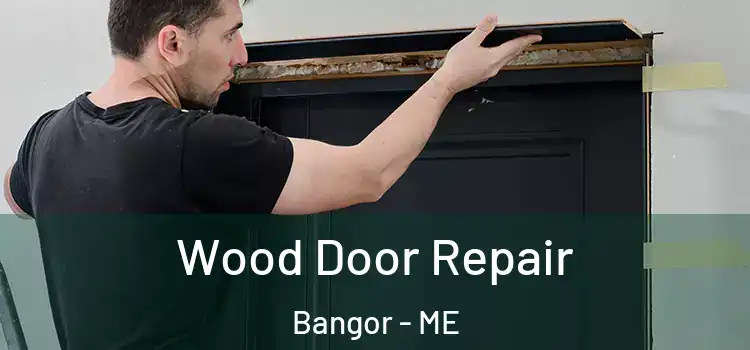 Wood Door Repair Bangor - ME